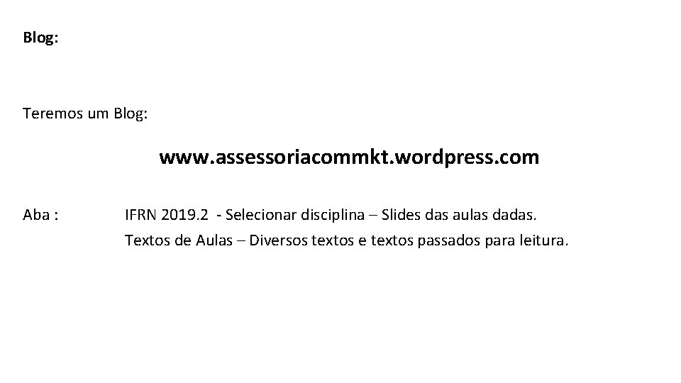 Blog: Teremos um Blog: www. assessoriacommkt. wordpress. com Aba : IFRN 2019. 2 - Blog: Teremos um Blog: www. assessoriacommkt. wordpress. com Aba : IFRN 2019. 2 -