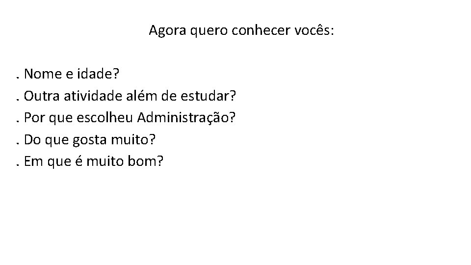 Agora quero conhecer vocês: . Nome e idade? . Outra atividade além de estudar? Agora quero conhecer vocês: . Nome e idade? . Outra atividade além de estudar?