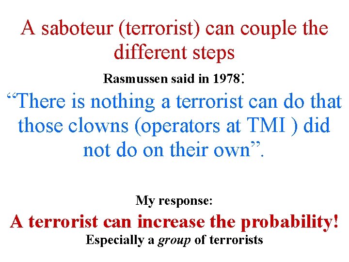 A saboteur (terrorist) can couple the different steps Rasmussen said in 1978: “There is A saboteur (terrorist) can couple the different steps Rasmussen said in 1978: “There is