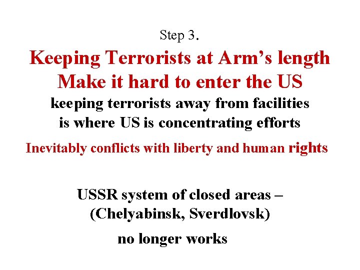 Step 3. Keeping Terrorists at Arm’s length Make it hard to enter the US Step 3. Keeping Terrorists at Arm’s length Make it hard to enter the US