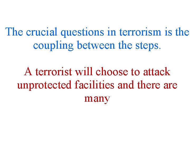 The crucial questions in terrorism is the coupling between the steps. A terrorist will The crucial questions in terrorism is the coupling between the steps. A terrorist will