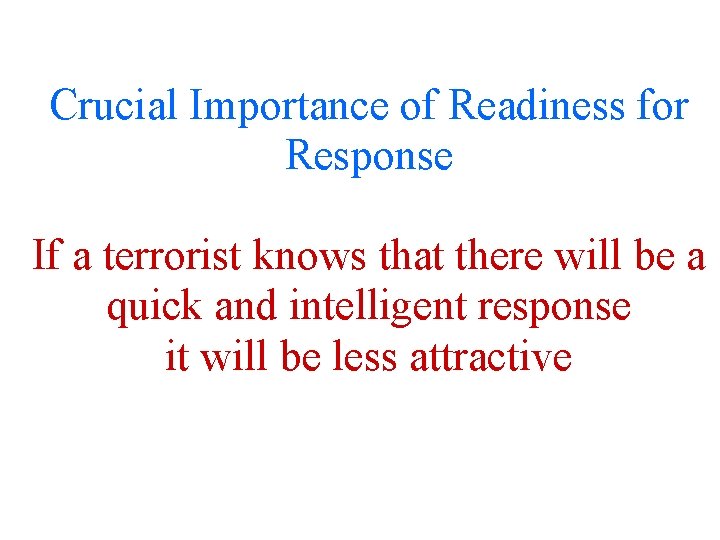 Crucial Importance of Readiness for Response If a terrorist knows that there will be Crucial Importance of Readiness for Response If a terrorist knows that there will be