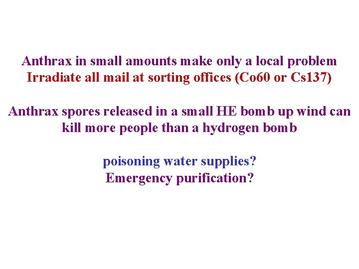 Anthrax in small amounts make only a local problem Irradiate all mail at sorting Anthrax in small amounts make only a local problem Irradiate all mail at sorting