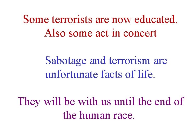 Some terrorists are now educated. Also some act in concert Sabotage and terrorism are Some terrorists are now educated. Also some act in concert Sabotage and terrorism are