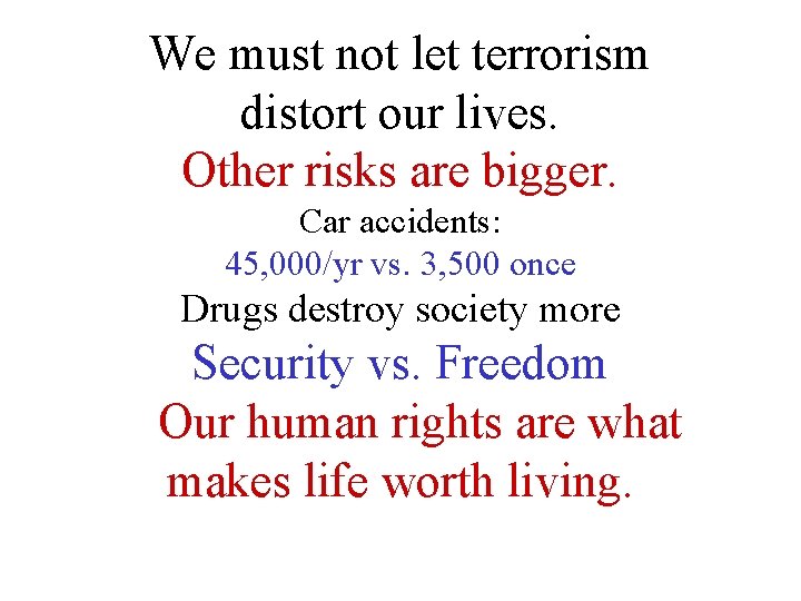 We must not let terrorism distort our lives. Other risks are bigger. Car accidents: We must not let terrorism distort our lives. Other risks are bigger. Car accidents: