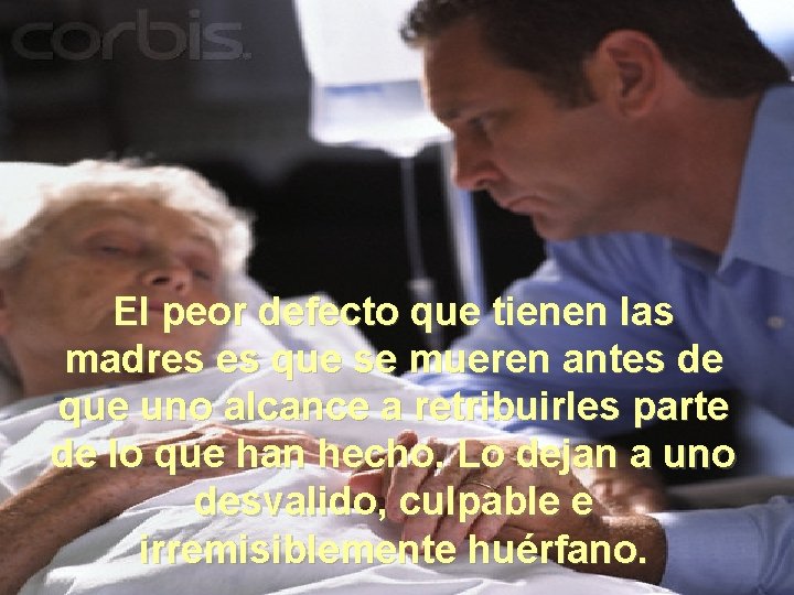 El peor defecto que tienen las madres es que se mueren antes de que El peor defecto que tienen las madres es que se mueren antes de que