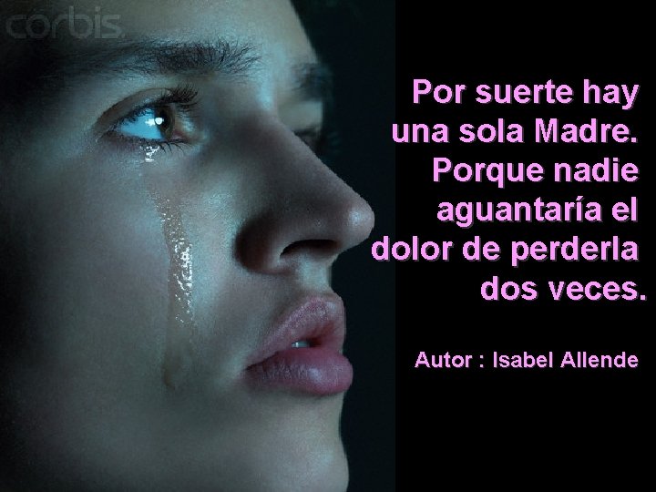 Por suerte hay una sola Madre. Porque nadie aguantaría el dolor de perderla dos Por suerte hay una sola Madre. Porque nadie aguantaría el dolor de perderla dos