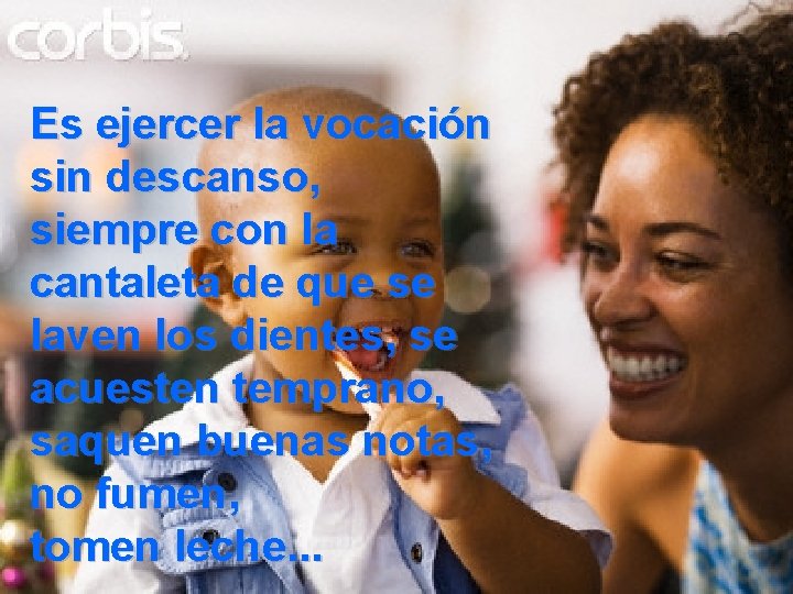 Es ejercer la vocación sin descanso, siempre con la cantaleta de que se laven Es ejercer la vocación sin descanso, siempre con la cantaleta de que se laven