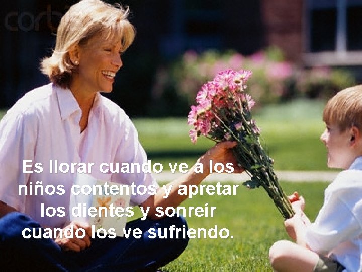 Es llorar cuando ve a los niños contentos y apretar los dientes y sonreír Es llorar cuando ve a los niños contentos y apretar los dientes y sonreír