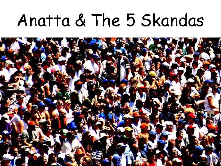 Anatta & The 5 Skandas 