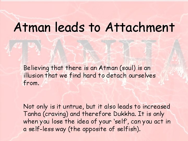 Atman leads to Attachment Believing that there is an Atman (soul) is an illusion