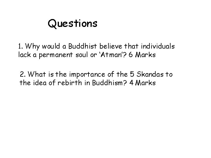 Questions 1. Why would a Buddhist believe that individuals lack a permanent soul or