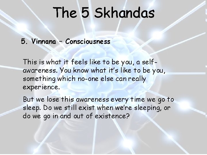 The 5 Skhandas 5. Vinnana – Consciousness This is what it feels like to