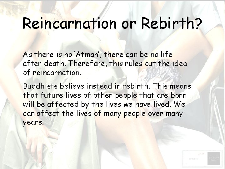 Reincarnation or Rebirth? As there is no ‘Atman’, there can be no life after