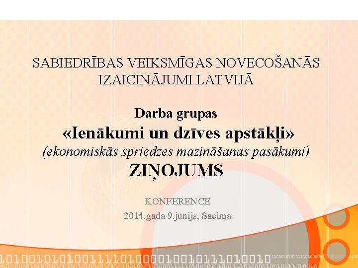 SABIEDRĪBAS VEIKSMĪGAS NOVECOŠANĀS IZAICINĀJUMI LATVIJĀ Darba grupas «Ienākumi un dzīves apstākļi» (ekonomiskās spriedzes mazināšanas