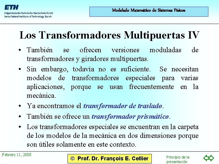 Modelado Matemático de Sistemas Físicos Los Transformadores Multipuertas IV • También se ofrecen versiones