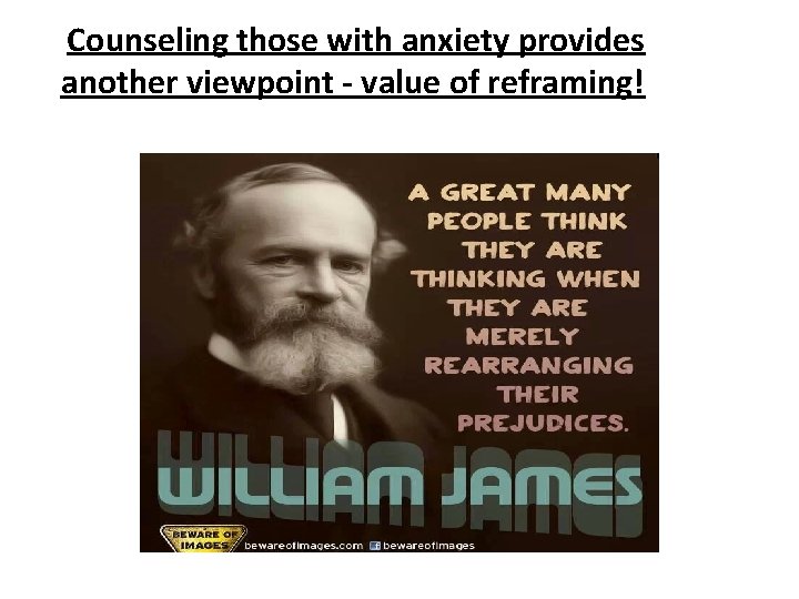  Counseling those with anxiety provides another viewpoint - value of reframing! 12 