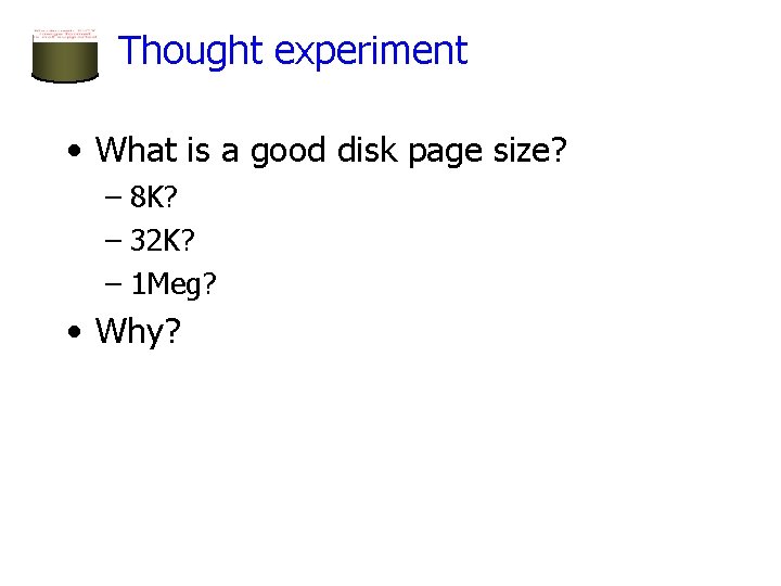Thought experiment • What is a good disk page size? – 8 K? – Thought experiment • What is a good disk page size? – 8 K? –