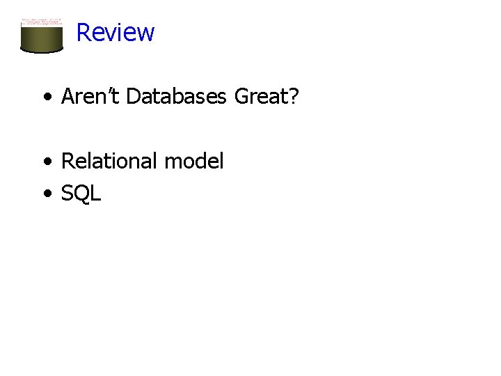 Review • Aren’t Databases Great? • Relational model • SQL Review • Aren’t Databases Great? • Relational model • SQL