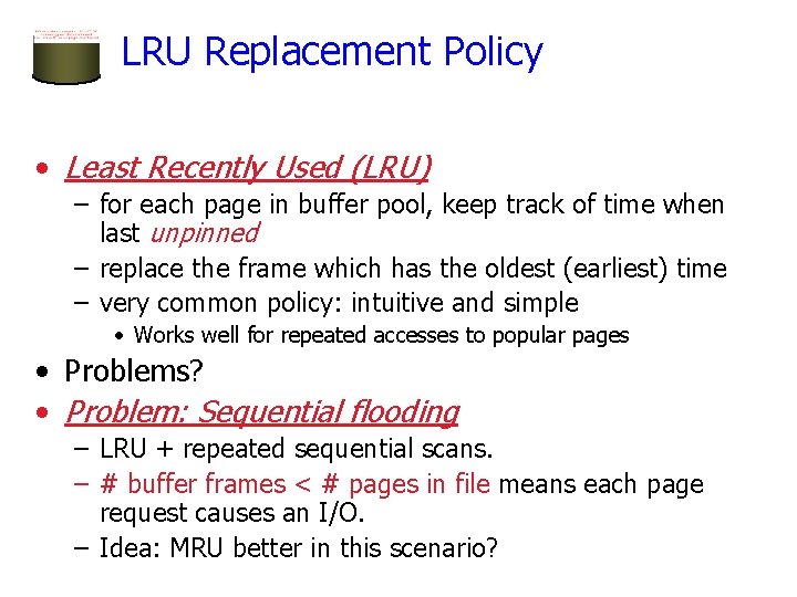 LRU Replacement Policy • Least Recently Used (LRU) – for each page in buffer LRU Replacement Policy • Least Recently Used (LRU) – for each page in buffer