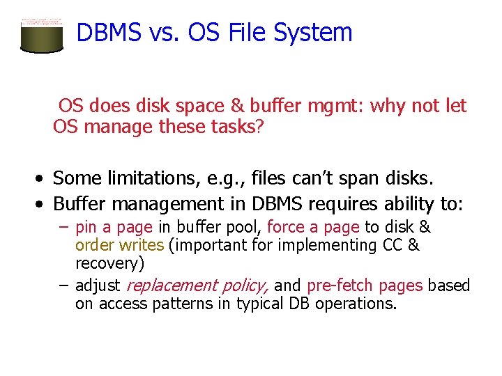 DBMS vs. OS File System OS does disk space & buffer mgmt: why not DBMS vs. OS File System OS does disk space & buffer mgmt: why not