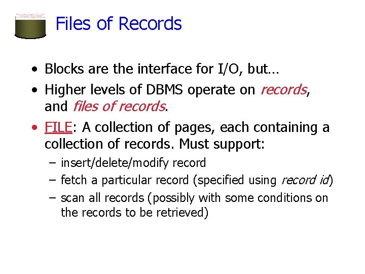 Files of Records • Blocks are the interface for I/O, but… • Higher levels Files of Records • Blocks are the interface for I/O, but… • Higher levels