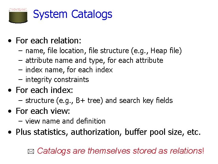 System Catalogs • For each relation: – – name, file location, file structure (e. System Catalogs • For each relation: – – name, file location, file structure (e.