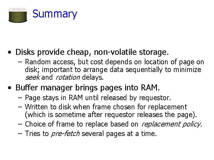 Summary • Disks provide cheap, non-volatile storage. – Random access, but cost depends on Summary • Disks provide cheap, non-volatile storage. – Random access, but cost depends on
