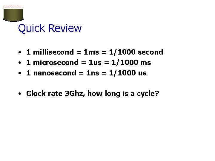 Quick Review • 1 millisecond = 1 ms = 1/1000 second • 1 microsecond Quick Review • 1 millisecond = 1 ms = 1/1000 second • 1 microsecond