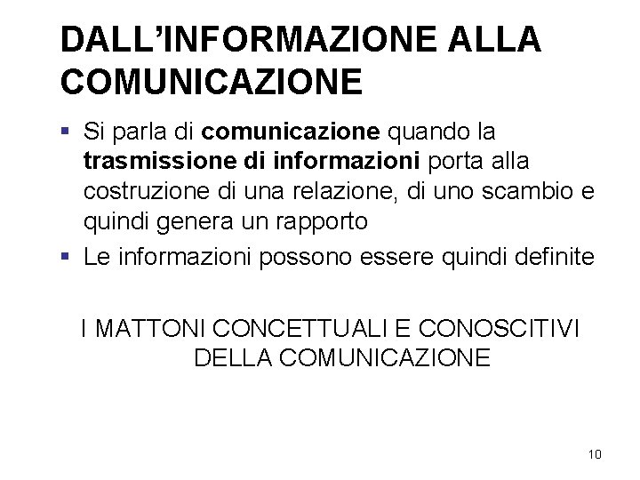 DALL’INFORMAZIONE ALLA COMUNICAZIONE § Si parla di comunicazione quando la trasmissione di informazioni porta