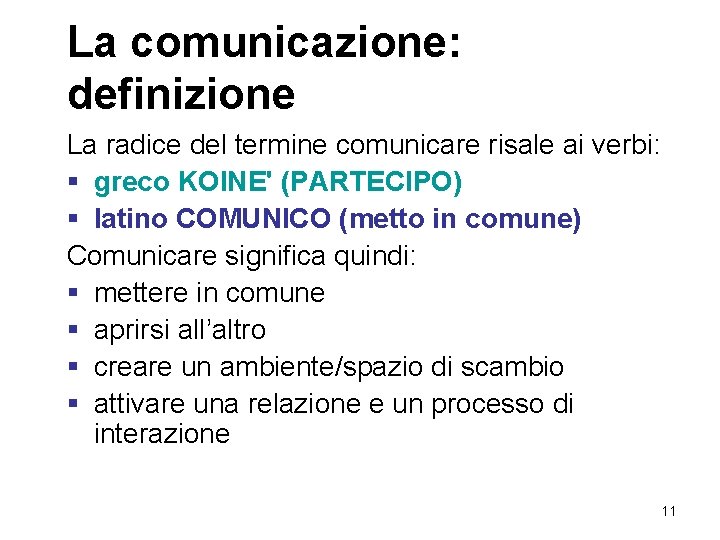 La comunicazione: definizione La radice del termine comunicare risale ai verbi: § greco KOINE'