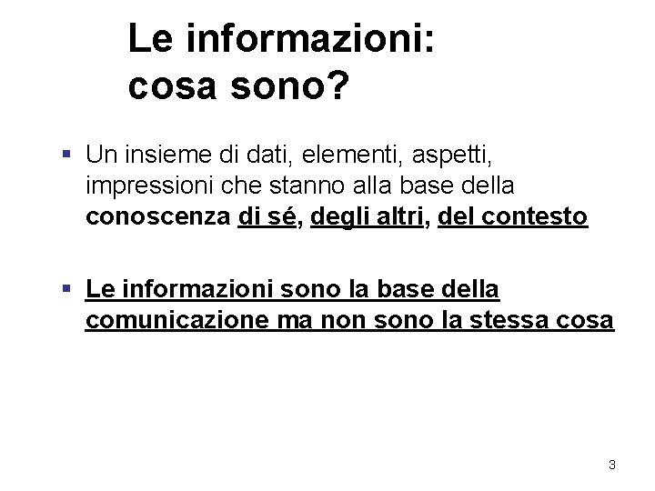 Le informazioni: cosa sono? § Un insieme di dati, elementi, aspetti, impressioni che stanno