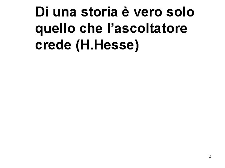 Di una storia è vero solo quello che l’ascoltatore crede (H. Hesse) 4 