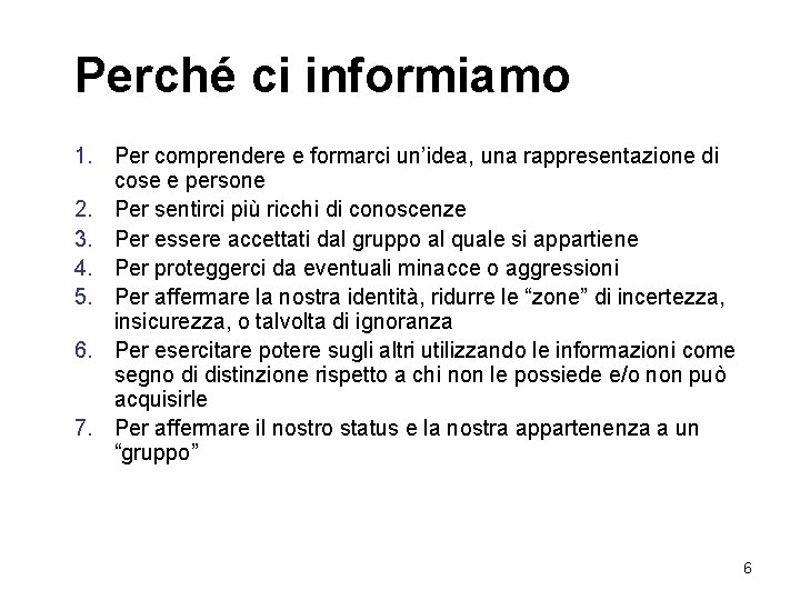 Perché ci informiamo 1. Per comprendere e formarci un’idea, una rappresentazione di cose e Perché ci informiamo 1. Per comprendere e formarci un’idea, una rappresentazione di cose e