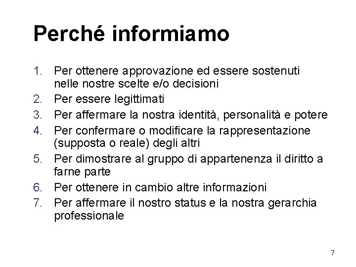 Perché informiamo 1. Per ottenere approvazione ed essere sostenuti nelle nostre scelte e/o decisioni