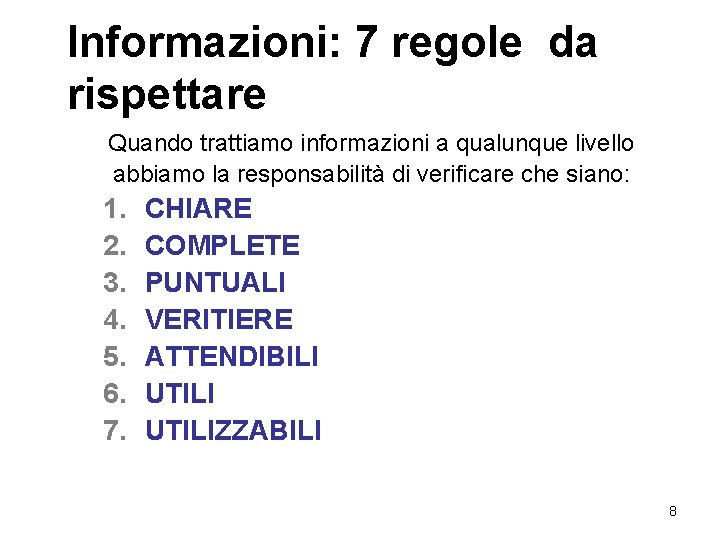 Informazioni: 7 regole da rispettare Quando trattiamo informazioni a qualunque livello abbiamo la responsabilità