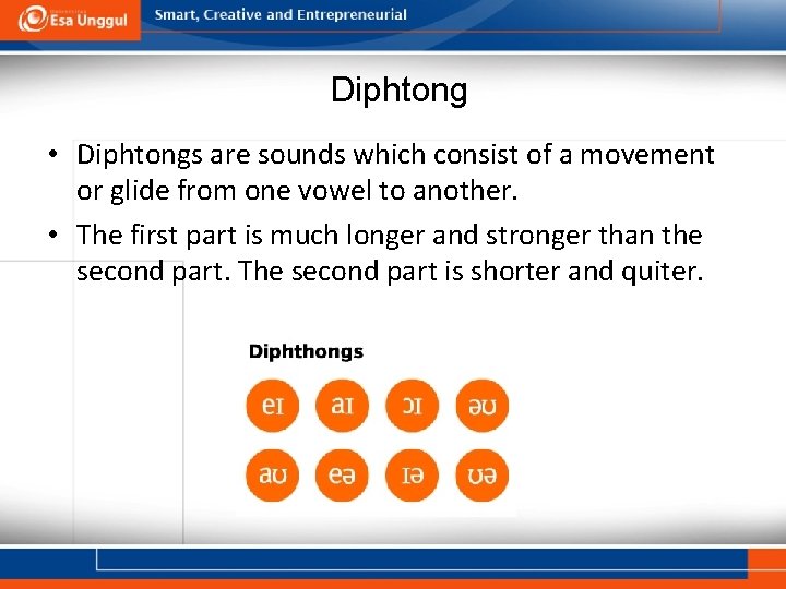 Diphtong • Diphtongs are sounds which consist of a movement or glide from one