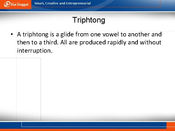 Triphtong • A triphtong is a glide from one vowel to another and then