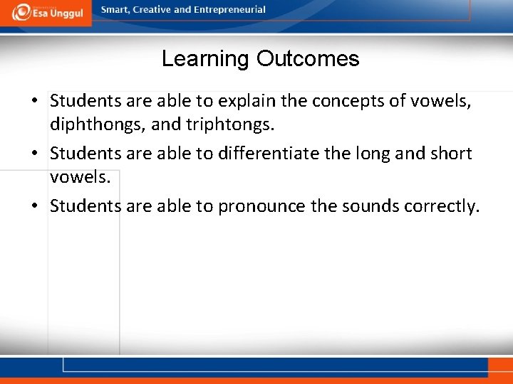 Learning Outcomes • Students are able to explain the concepts of vowels, diphthongs, and