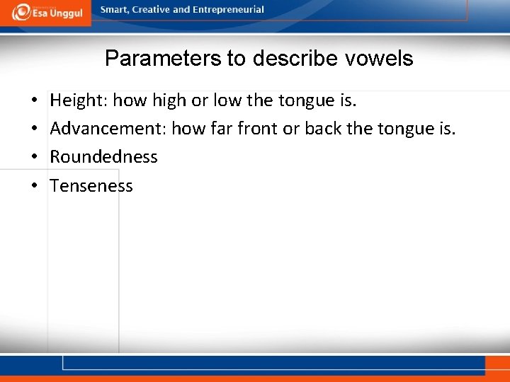 Parameters to describe vowels • • Height: how high or low the tongue is.