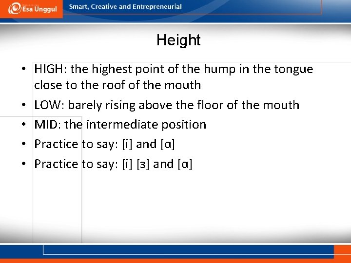 Height • HIGH: the highest point of the hump in the tongue close to