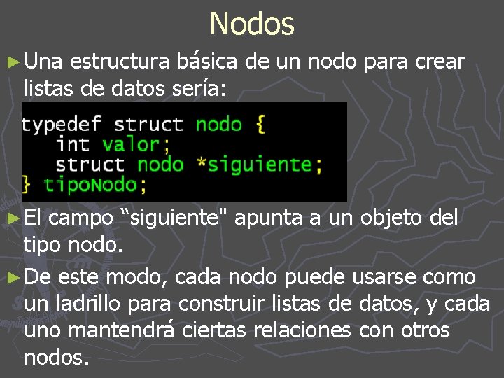 Nodos ► Una estructura básica de un nodo para crear listas de datos sería: