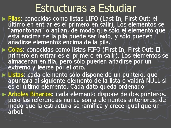 Estructuras a Estudiar ► Pilas: conocidas como listas LIFO (Last In, First Out: el