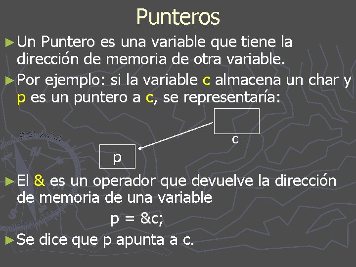 Punteros ► Un Puntero es una variable que tiene la dirección de memoria de