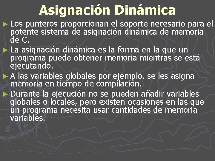 Asignación Dinámica ► Los punteros proporcionan el soporte necesario para el potente sistema de