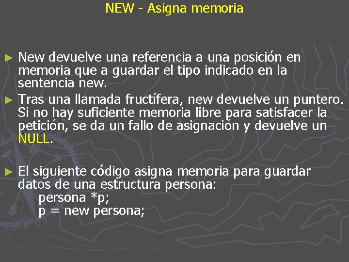 NEW - Asigna memoria ► New devuelve una referencia a una posición en memoria