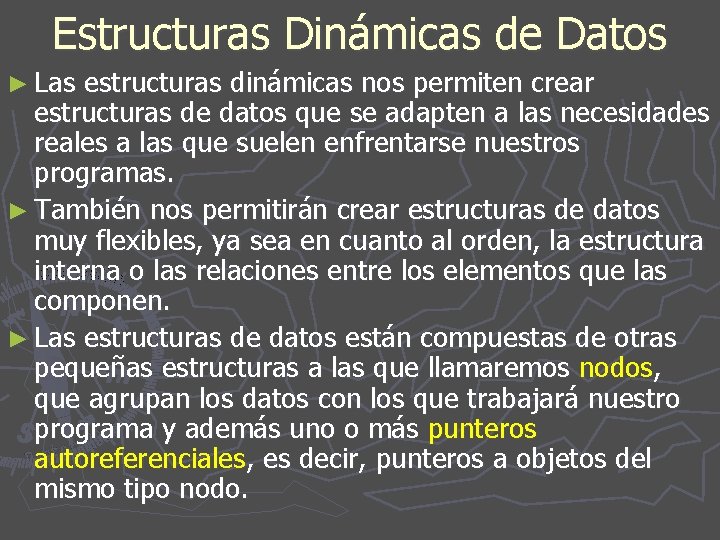 Estructuras Dinámicas de Datos ► Las estructuras dinámicas nos permiten crear estructuras de datos