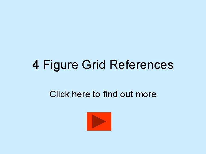 4 Figure Grid References Click here to find out more 