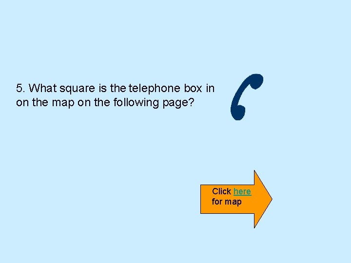 5. What square is the telephone box in on the map on the following