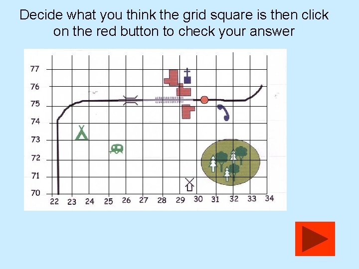 Decide what you think the grid square is then click on the red button